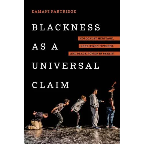 Blackness as a Universal Claim: Holocaust Heritage, Noncitizen Futures, and Black Power in Berlin - Paperback
