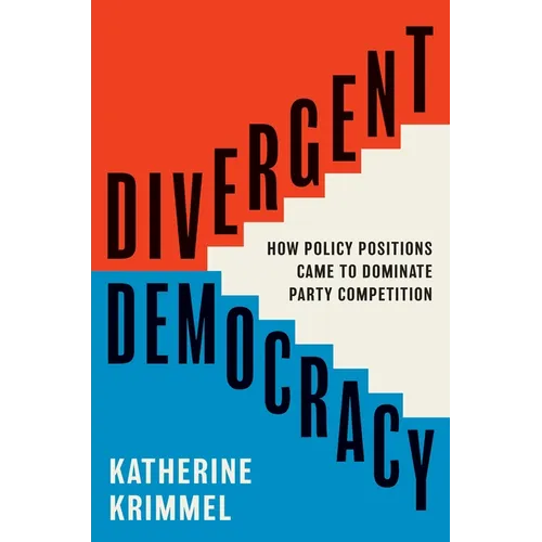 Divergent Democracy: How Policy Positions Came to Dominate Party Competition - Paperback