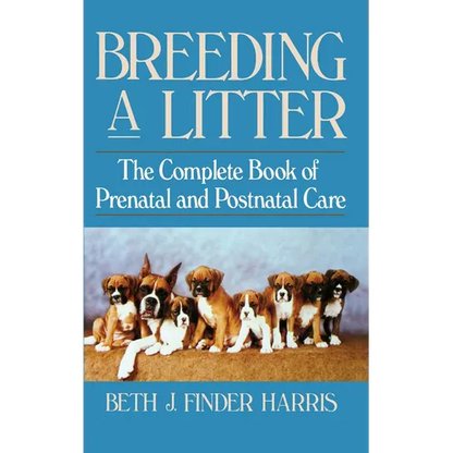 Breeding a Litter: The Complete Book of Prenatal and Postnatal Care - Hardcover