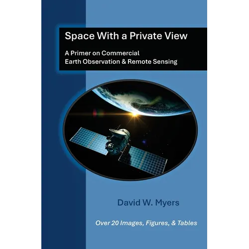 Space With A Private View: A Primer on Commercial Earth Observation & Remote Sensing - Paperback