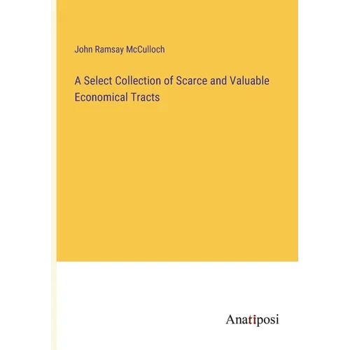A Select Collection of Scarce and Valuable Economical Tracts - Paperback
