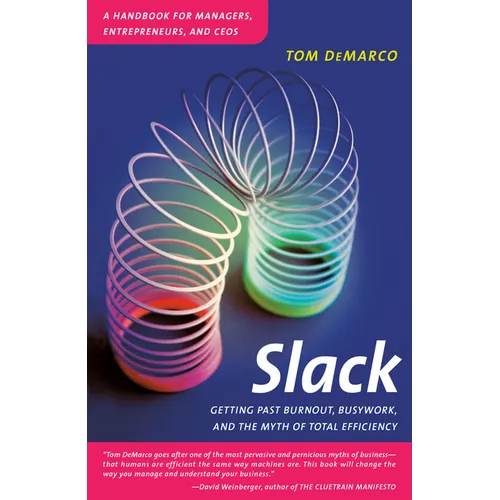 Slack: Getting Past Burnout, Busywork, and the Myth of Total Efficiency - Paperback