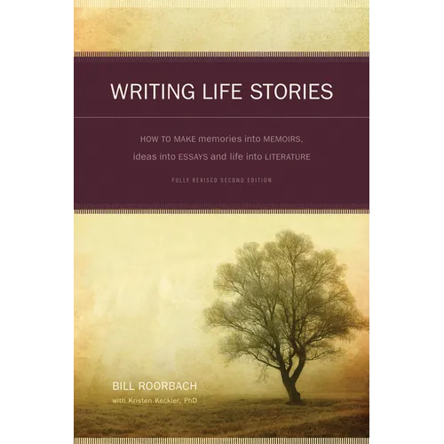Writing Life Stories: How to Make Memories Into Memoirs, Ideas Into Essays and Life Into Literature - Paperback