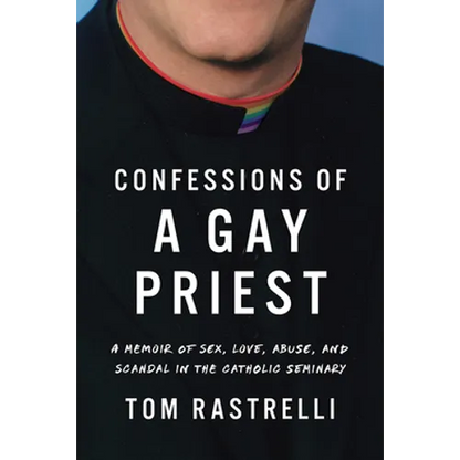 Confessions of a Gay Priest: A Memoir of Sex, Love, Abuse, and Scandal in the Catholic Seminary - Paperback