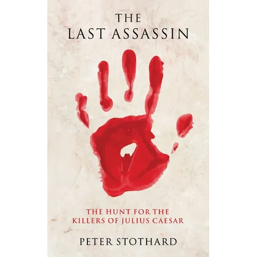 The Last Assassin: The Hunt for the Killers of Julius Caesar - Hardcover