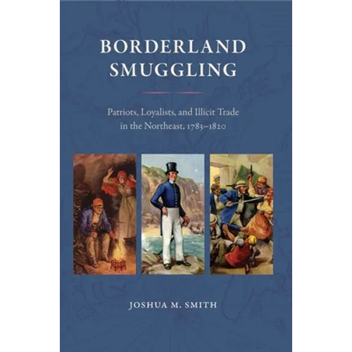 Borderland Smuggling: Patriots, Loyalists, and Illicit Trade in the Northeast, 1783-1820 - Paperback