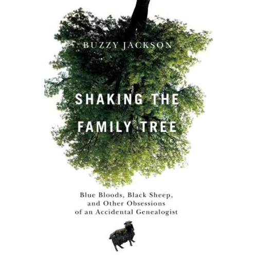 Shaking the Family Tree: Blue Bloods, Black Sheep, and Other Obsessions of an Accidental Genealogist - Paperback