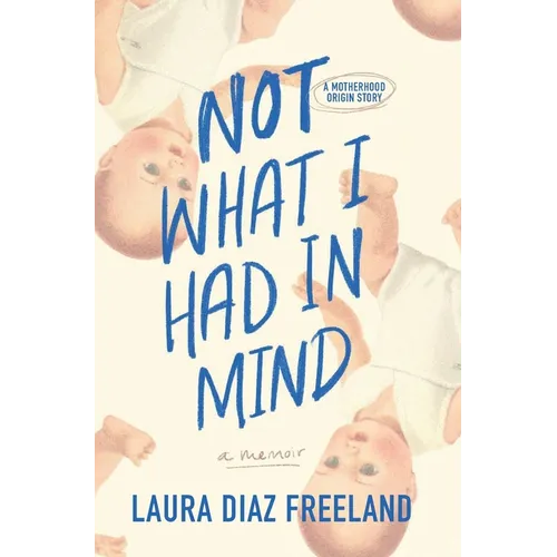 Not What I Had in Mind: A Motherhood Origin Story - Hardcover