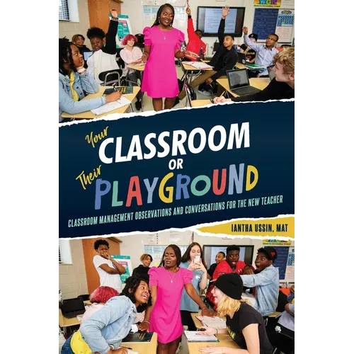 Your Classroom or Their Playground: Classroom Management Observations and Conversations for the New Teacher - Paperback