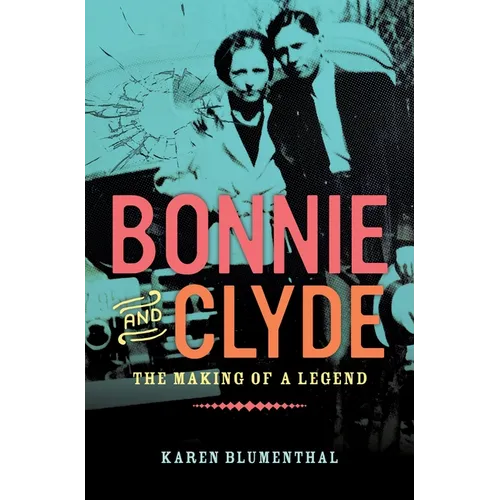 Bonnie and Clyde: The Making of a Legend - Hardcover
