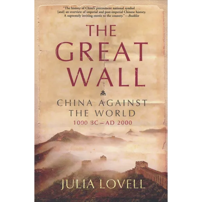 The Great Wall: China Against the World, 1000 BC - AD 2000 - Paperback
