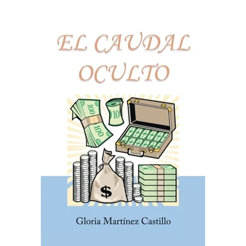 El Caudal Oculto: Novela Costumbrista En 20 Capítulos - Paperback
