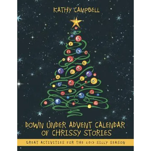Down Under Advent Calendar of Chrissy Stories: Great Activities for the 2013 Silly Season - Paperback
