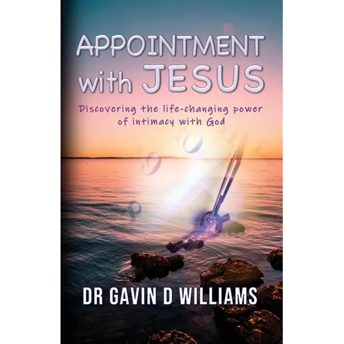 Appointment with Jesus: Discovering the life-changing power of intimacy with Jesus - Paperback