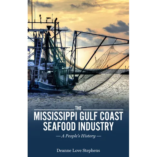 Mississippi Gulf Coast Seafood Industry: A People's History - Hardcover