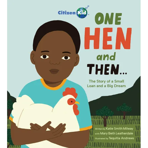 One Hen and Then: The Story of a Small Loan and a Big Dream - Hardcover