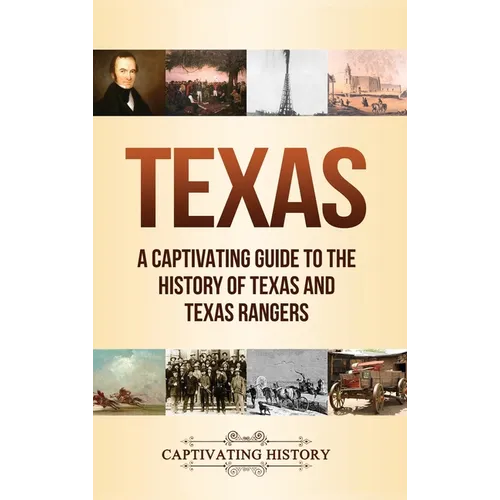 Texas: A Captivating Guide to the History of Texas and Texas Rangers - Hardcover