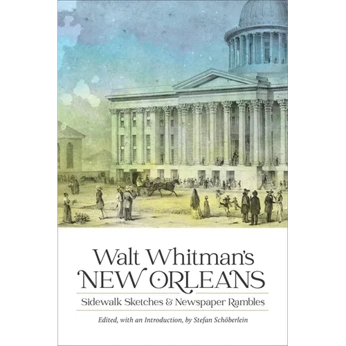 Walt Whitman's New Orleans: Sidewalk Sketches and Newspaper Rambles - Hardcover