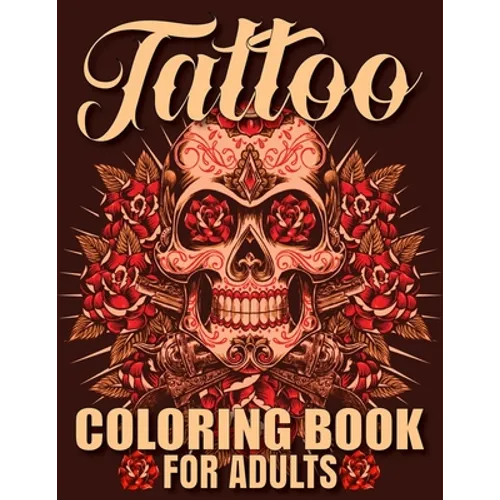 Tattoo Coloring Book For Adults: Awesome and Relaxing 107 pages Tattoo Coloring book Gift for Men and Women featuring Snake Tattoo, Sugar Skulls, Anim - Paperback