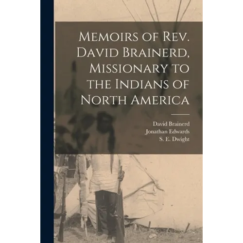 Memoirs of Rev. David Brainerd, Missionary to the Indians of North America [microform] - Paperback
