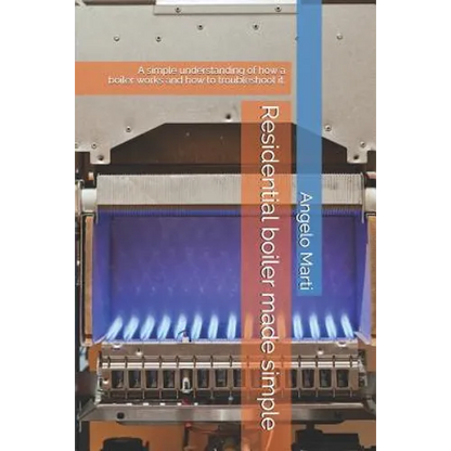 Residential boiler made simple: A simple understanding how a boiler works and how to troubleshoot them. - Paperback