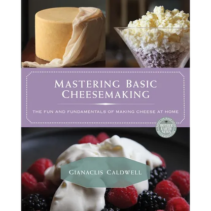 Mastering Basic Cheesemaking: The Fun and Fundamentals of Making Cheese at Home - Paperback
