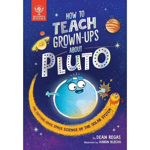 How to Teach Grown-Ups about Pluto: The Cutting-Edge Space Science of the Solar System - Hardcover