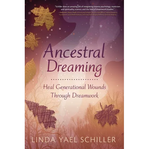 Ancestral Dreaming: Heal Generational Wounds Through Dreamwork - Paperback