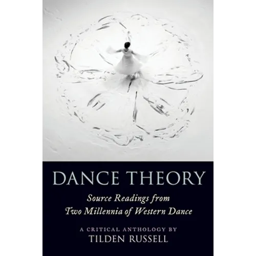 Dance Theory: Source Readings from Two Millennia of Western Dance - Paperback