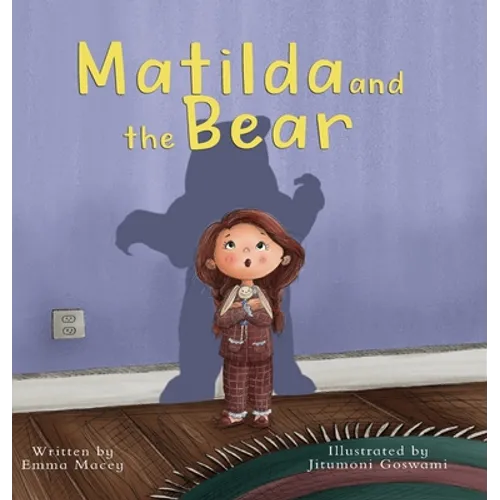 Matilda and the Bear: A heart-warming story written to normalize feelings of worry, provide simple and effective strategies to relieve them and encour - Hardcover