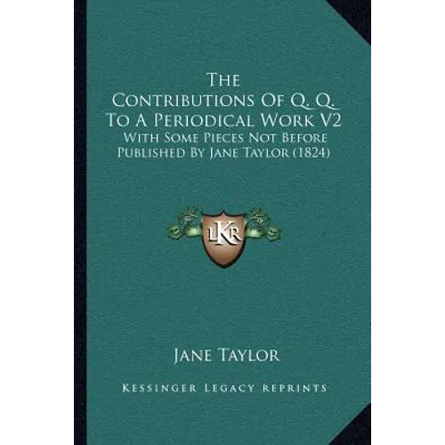 The Contributions Of Q. Q. To A Periodical Work V2: With Some Pieces Not Before Published By Jane Taylor (1824) - Paperback