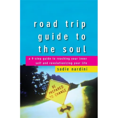 Road Trip Guide to the Soul: A 9-Step Guide to Reaching Your Inner Self and Revolutionizing Your Life - Hardcover