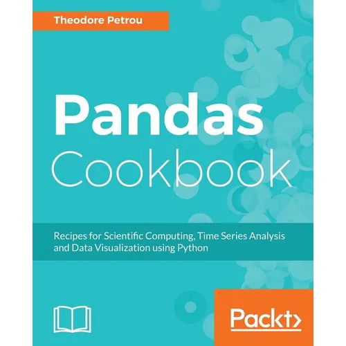 Pandas Cookbook: Recipes for Scientific Computing, Time Series Analysis and Data Visualization using Python - Paperback