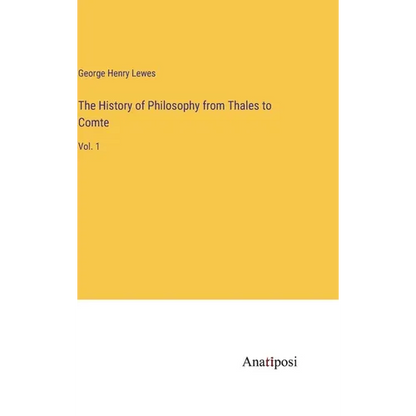 The History of Philosophy from Thales to Comte: Vol. 1 - Hardcover