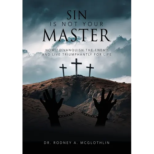 Sin Is Not Your Master: How to vanquish the enemy and live triumphantly for Life - Paperback