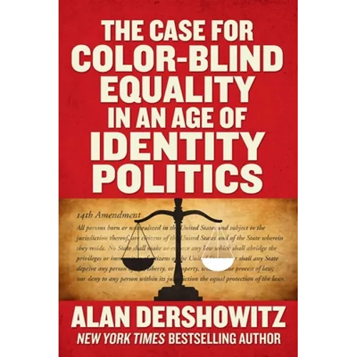 The Case for Color-Blind Equality in an Age of Identity Politics - Hardcover