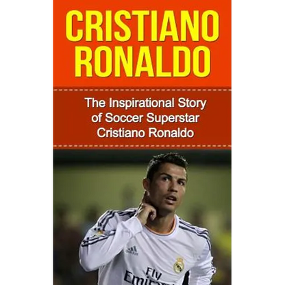 Cristiano Ronaldo: The Inspirational Story of Soccer (Football) Superstar Cristiano Ronaldo - Paperback