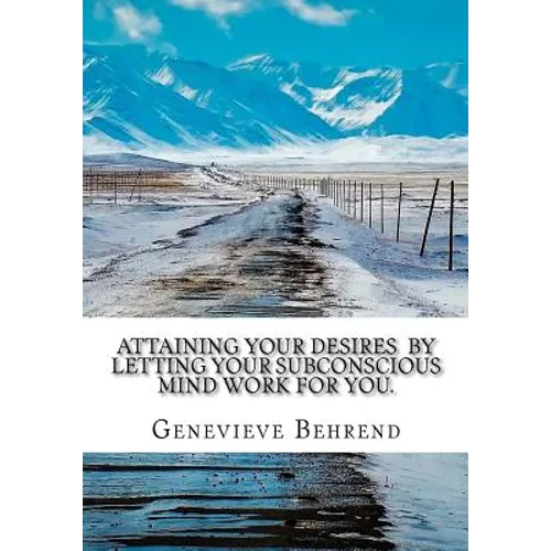 Attaining Your Desires By Letting Your Subconscious Mind Work for You. - Paperback