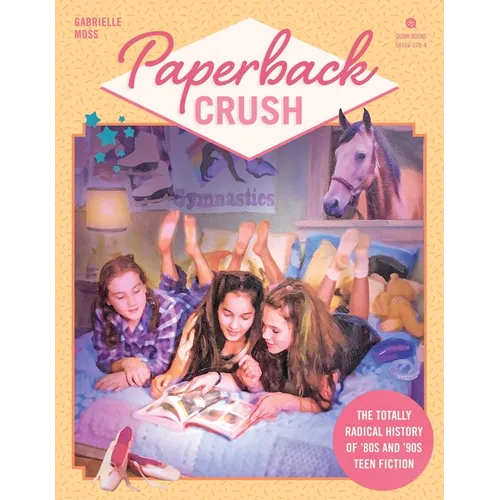 Paperback Crush: The Totally Radical History of '80s and '90s Teen Fiction - Paperback