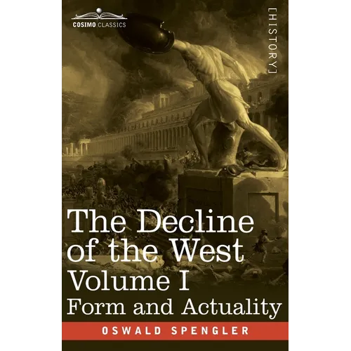 The Decline of the West, Volume I: Form and Actuality - Paperback