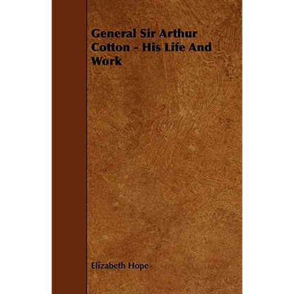 General Sir Arthur Cotton - His Life and Work - Paperback