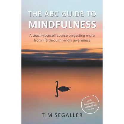The ABC Guide to Mindfulness: How to get more from life through kindly awareness - Paperback