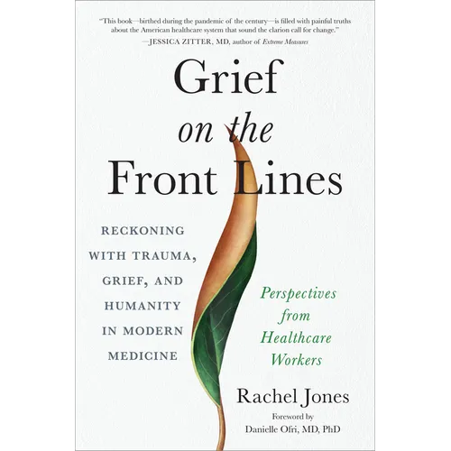Grief on the Front Lines: Reckoning with Trauma, Grief, and Humanity in Modern Medicine - Paperback