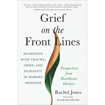 Grief on the Front Lines: Reckoning with Trauma, Grief, and Humanity in Modern Medicine - Paperback