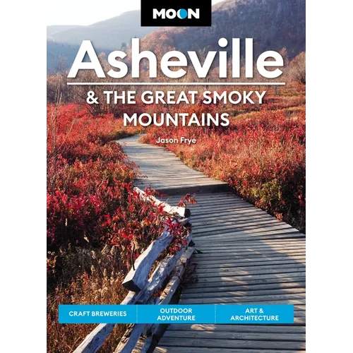Moon Asheville & the Great Smoky Mountains: Craft Breweries, Outdoor Adventure, Art & Architecture - Paperback