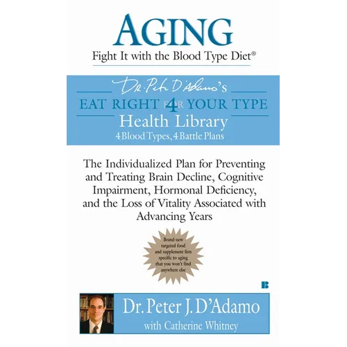 Aging: Fight it with the Blood Type Diet: The Individualized Plan for Preventing and Treating Brain Impairment, Hormonal Deficiency, and the Loss of V - Mass Market Paperbound