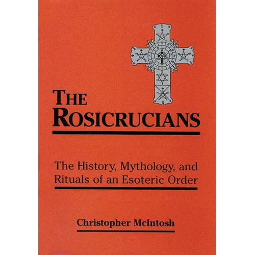 The Rosicrucians: The History, Mythology, and Rituals of an Esoteric Order - Paperback