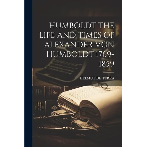 Humboldt the Life and Times of Alexander Von Humboldt 1769-1859 - Paperback