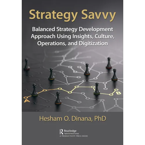 Strategy Savvy: Balanced Strategy Development Approach Using Insights, Culture, Operations, and Digitization - Paperback