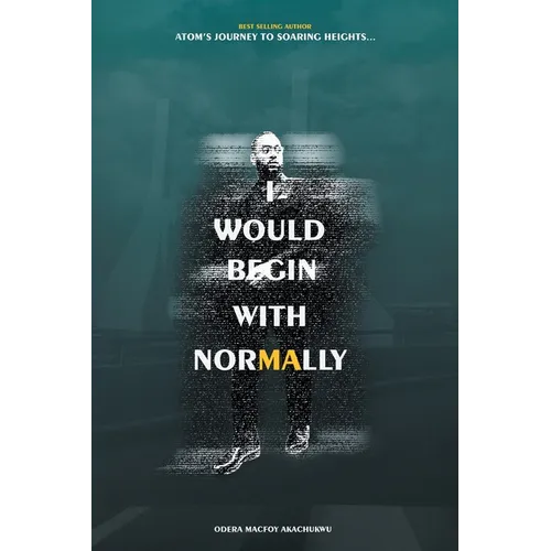 I Would Begin With Normally: ATOM's Journey to Soaring Heights - Paperback